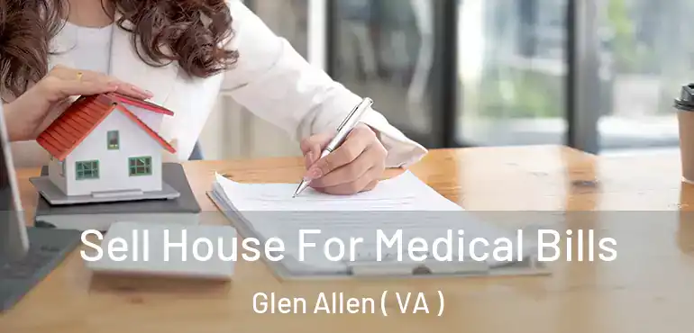  Sell House For Medical Bills Glen Allen ( VA )
