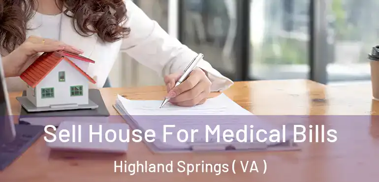  Sell House For Medical Bills Highland Springs ( VA )