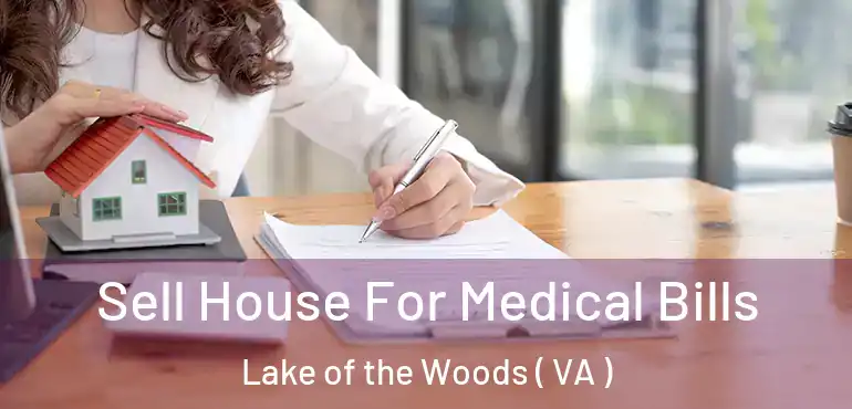  Sell House For Medical Bills Lake of the Woods ( VA )