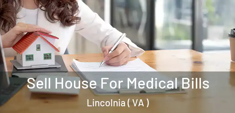  Sell House For Medical Bills Lincolnia ( VA )