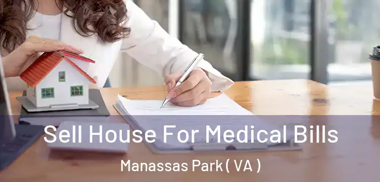  Sell House For Medical Bills Manassas Park ( VA )