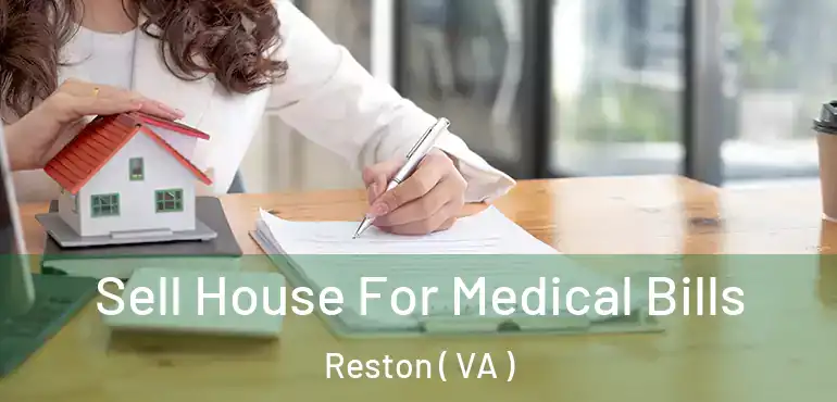  Sell House For Medical Bills Reston ( VA )