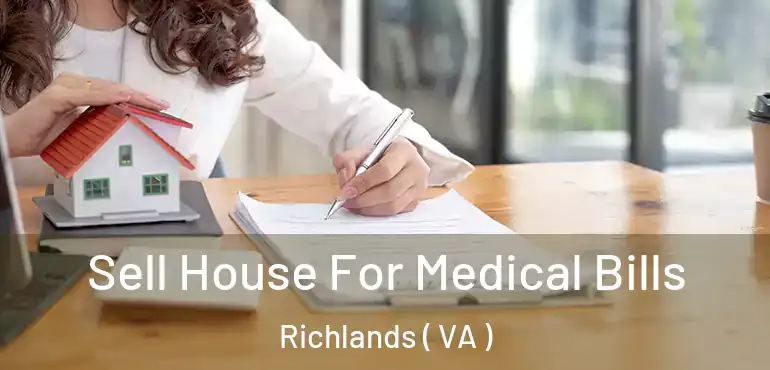  Sell House For Medical Bills Richlands ( VA )