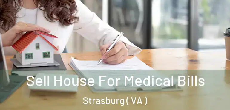  Sell House For Medical Bills Strasburg ( VA )