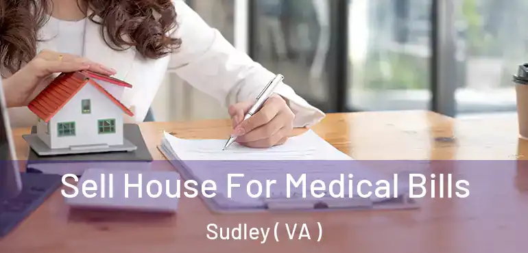  Sell House For Medical Bills Sudley ( VA )