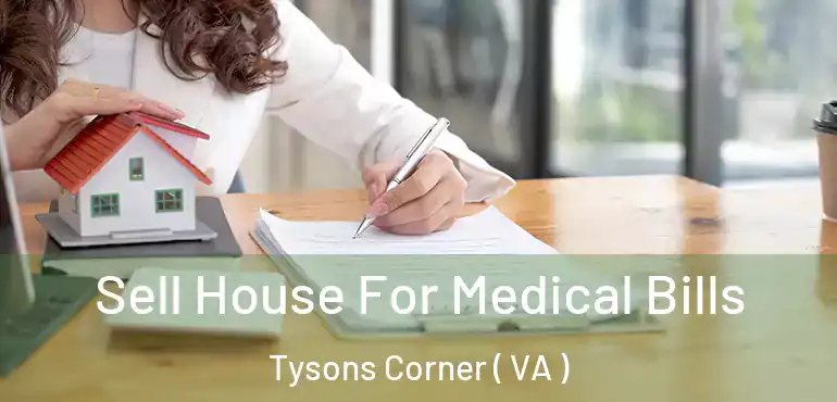  Sell House For Medical Bills Tysons Corner ( VA )
