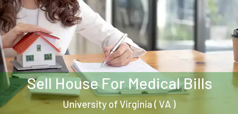  Sell House For Medical Bills University of Virginia ( VA )