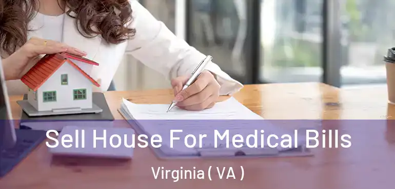  Sell House For Medical Bills Virginia ( VA )