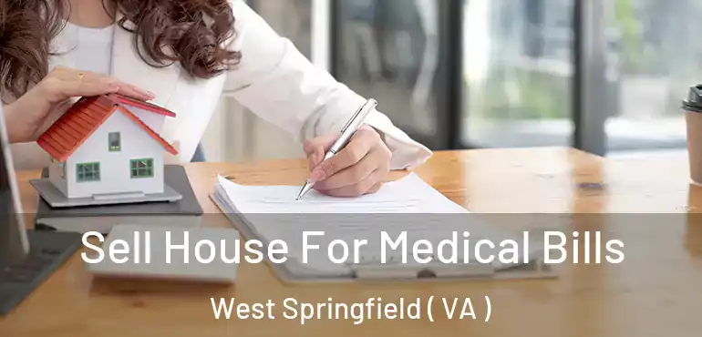  Sell House For Medical Bills West Springfield ( VA )