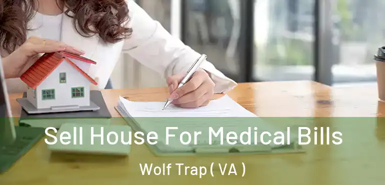  Sell House For Medical Bills Wolf Trap ( VA )