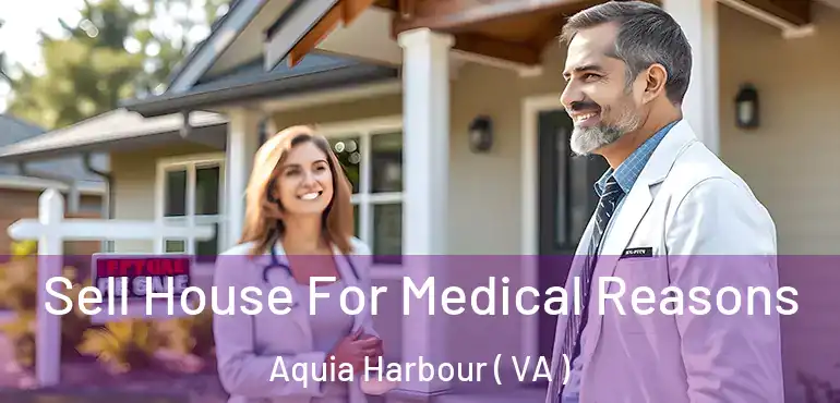  Sell House For Medical Reasons Aquia Harbour ( VA )