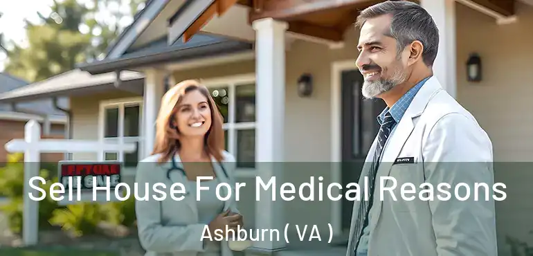  Sell House For Medical Reasons Ashburn ( VA )
