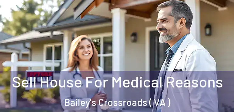  Sell House For Medical Reasons Bailey's Crossroads ( VA )