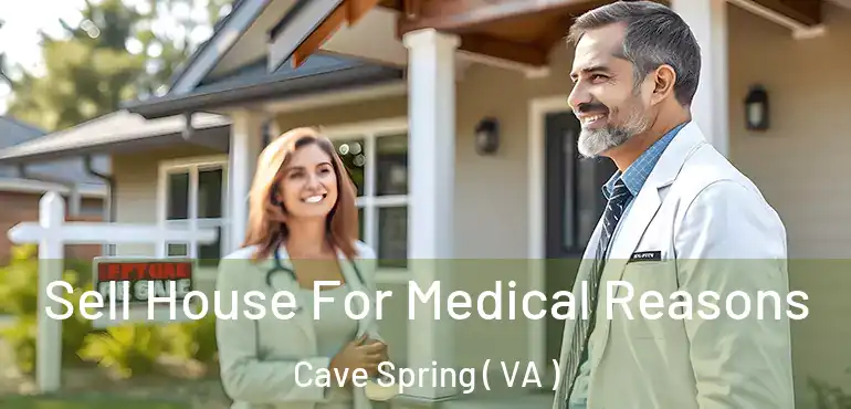  Sell House For Medical Reasons Cave Spring ( VA )