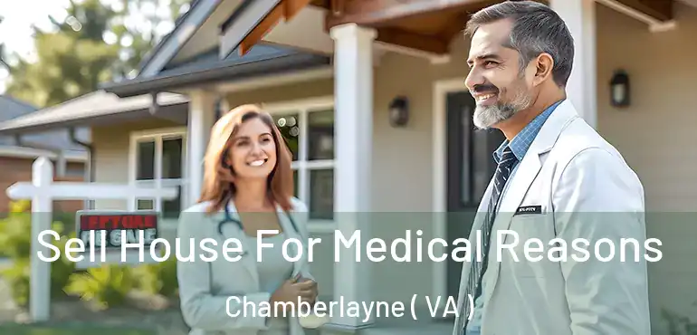  Sell House For Medical Reasons Chamberlayne ( VA )