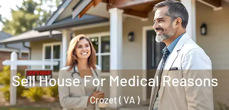  Sell House For Medical Reasons Crozet ( VA )