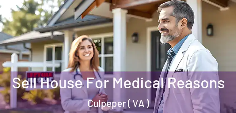  Sell House For Medical Reasons Culpeper ( VA )