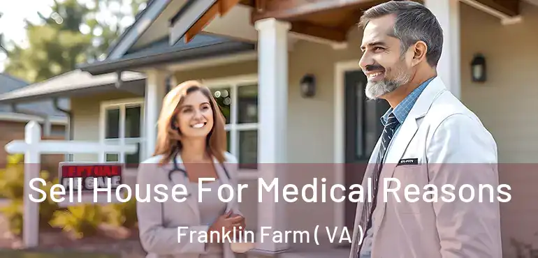  Sell House For Medical Reasons Franklin Farm ( VA )