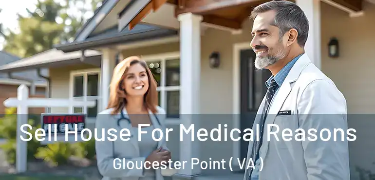  Sell House For Medical Reasons Gloucester Point ( VA )
