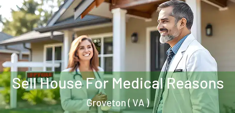  Sell House For Medical Reasons Groveton ( VA )