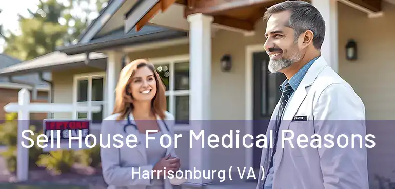  Sell House For Medical Reasons Harrisonburg ( VA )
