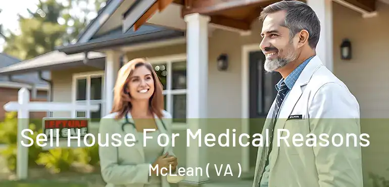  Sell House For Medical Reasons McLean ( VA )