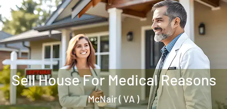  Sell House For Medical Reasons McNair ( VA )