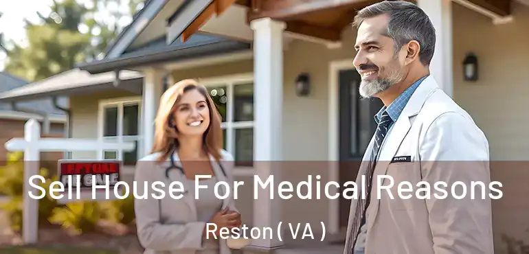  Sell House For Medical Reasons Reston ( VA )