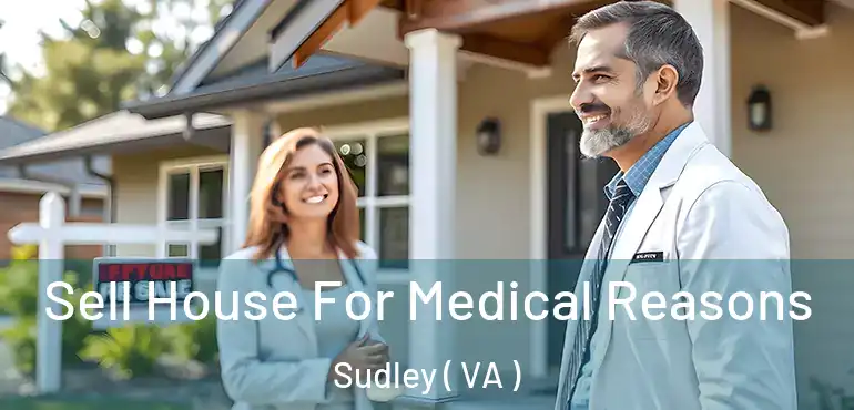  Sell House For Medical Reasons Sudley ( VA )