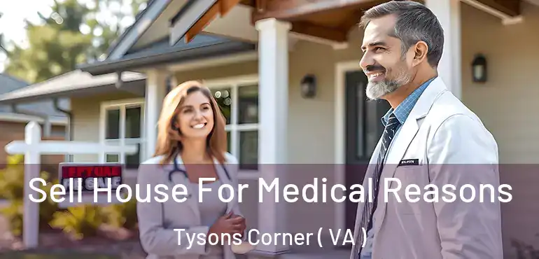  Sell House For Medical Reasons Tysons Corner ( VA )