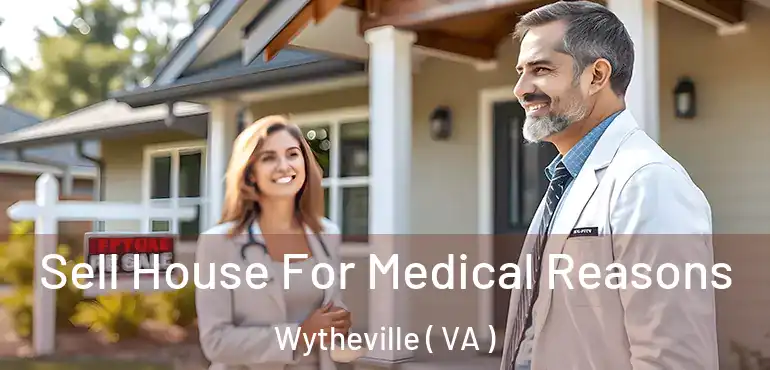  Sell House For Medical Reasons Wytheville ( VA )