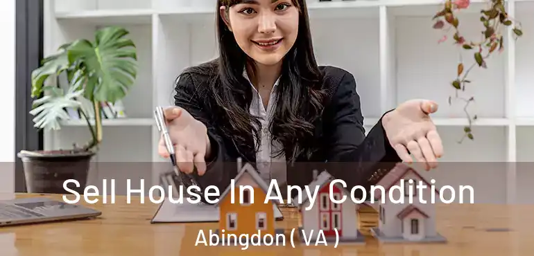  Sell House In Any Condition Abingdon ( VA )
