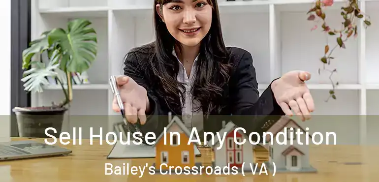  Sell House In Any Condition Bailey's Crossroads ( VA )