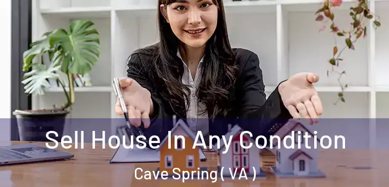  Sell House In Any Condition Cave Spring ( VA )
