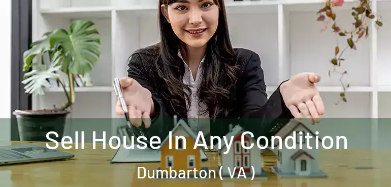  Sell House In Any Condition Dumbarton ( VA )