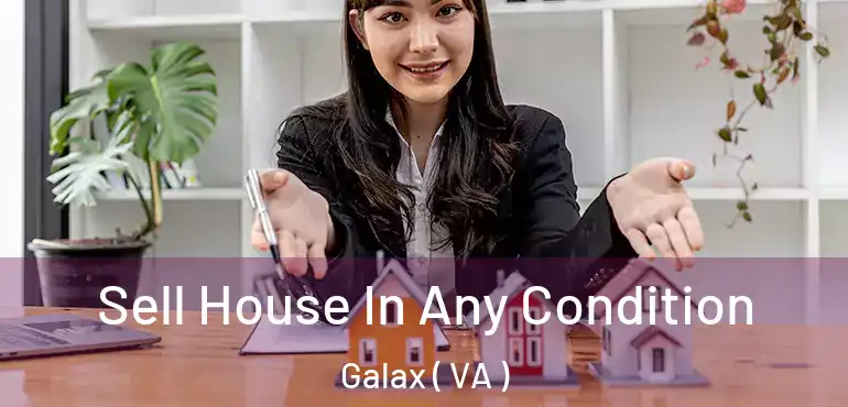  Sell House In Any Condition Galax ( VA )