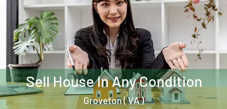  Sell House In Any Condition Groveton ( VA )