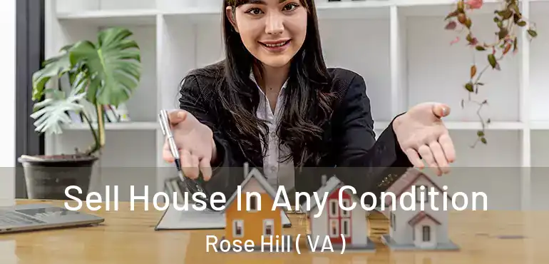  Sell House In Any Condition Rose Hill ( VA )