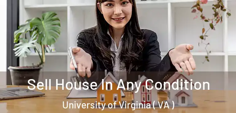  Sell House In Any Condition University of Virginia ( VA )