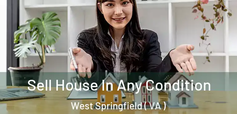  Sell House In Any Condition West Springfield ( VA )