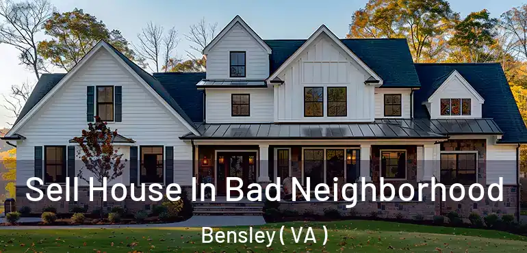  Sell House In Bad Neighborhood Bensley ( VA )