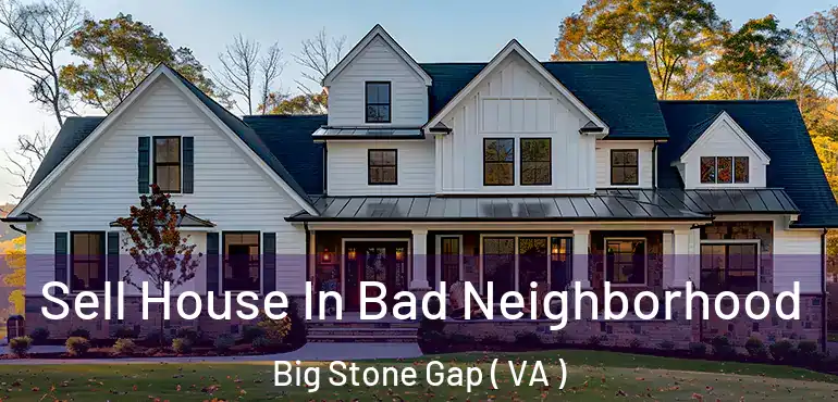  Sell House In Bad Neighborhood Big Stone Gap ( VA )