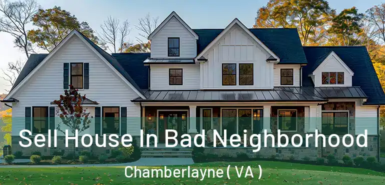  Sell House In Bad Neighborhood Chamberlayne ( VA )