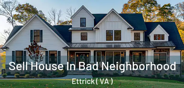  Sell House In Bad Neighborhood Ettrick ( VA )