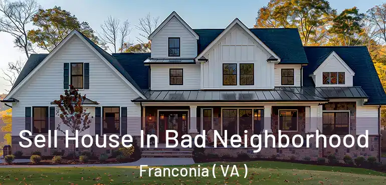  Sell House In Bad Neighborhood Franconia ( VA )