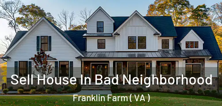  Sell House In Bad Neighborhood Franklin Farm ( VA )