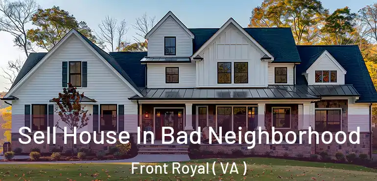  Sell House In Bad Neighborhood Front Royal ( VA )
