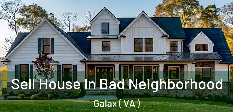  Sell House In Bad Neighborhood Galax ( VA )