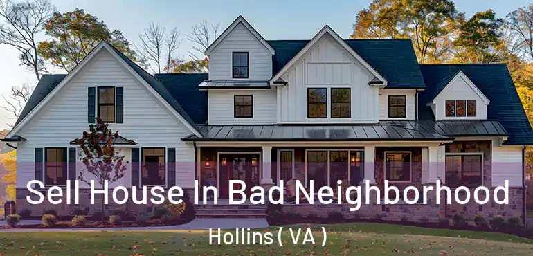 Sell House In Bad Neighborhood Hollins ( VA )