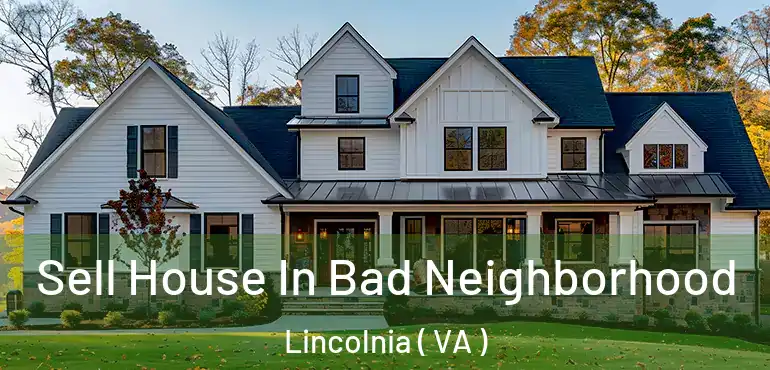  Sell House In Bad Neighborhood Lincolnia ( VA )